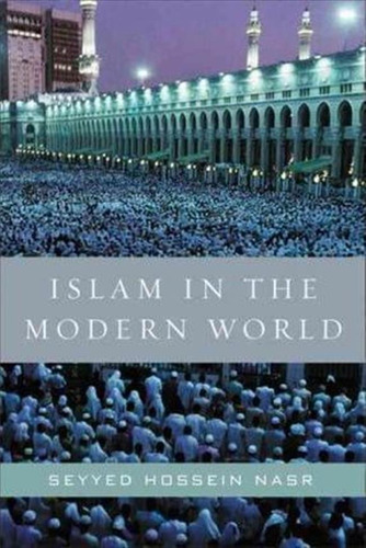 Islam In The Modern World - Seyyed Hossein Nasr