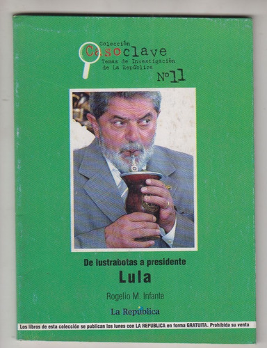 Brasil Lula De Lustrabotas A Presidente Por Rogelio Infante