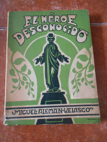 Libro Héroe Desconocido Miguel Aleman Velasco Garcia Cabral (Usado)