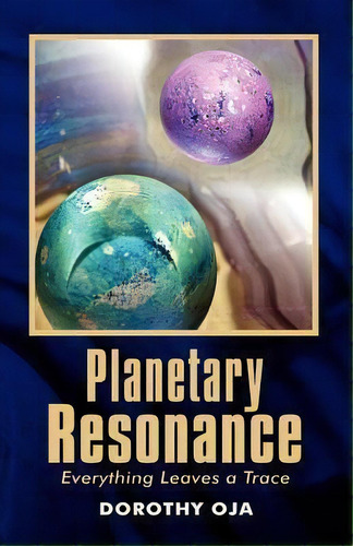 Planetary Resonance, Everything Leaves A Trace, De Dorothy Oja. Editorial Mindworks, Tapa Blanda En Inglés