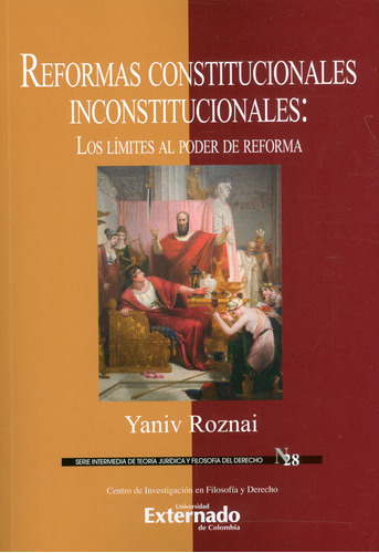 Reformas Constitucionales Inconstitucionales: Los límites, de Yaniv Roznai. Serie 9587904932, vol. 1. Editorial U. Externado de Colombia, tapa blanda, edición 2020 en español, 2020