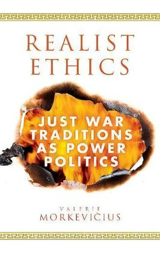 Realist Ethics : Just War Traditions As Power Politics, De Valerie Morkevicius. Editorial Cambridge University Press, Tapa Blanda En Inglés