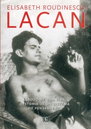 Lacan. Esbozo De Una Vida, Historia De Un Sistema De Pensami