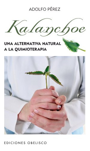 Libro Kalanchoe Una Alternativa Natural A La Quimioterapia D