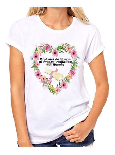 Remera De Mujer Pediratra Dia Mundial Diploma Frase Honor