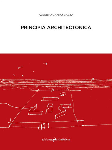 Principia Architectonica - Campo Baeza, Alberto