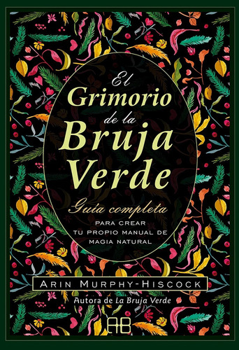 El Grimorio De La Bruja Verde. Arin Murphy Hiscock. Arkano