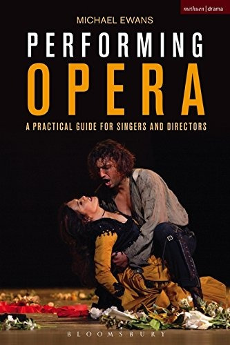 Performing Opera A Practical Guide For Singers And Directors