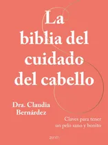 Comprar La Biblia Del Cuidado Del Cabello - Dra Claudia Bernardez