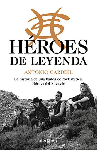 Heroes De Leyenda: La Historia De Una Banda De Rock Mitica: