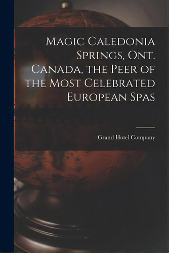 Magic Caledonia Springs, Ont. Canada, The Peer Of The Most Celebrated European Spas, De Grand Hotel Company (caledonia Springs. Editorial Legare Street Pr, Tapa Blanda En Inglés