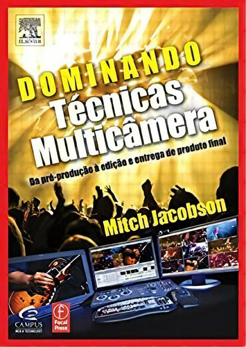 Dominando Tecnicas Multicamera Da Preproducao A Edicao E Entrega De Produto Final, De Mitch Jacob. Editora Campus Em Português