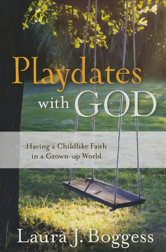 Playdates With God: Having A Childlike Faith In A Grownup World, De Boggess, Laura J.. Editorial Acu/leafwood Publ, Tapa Blanda En Inglés