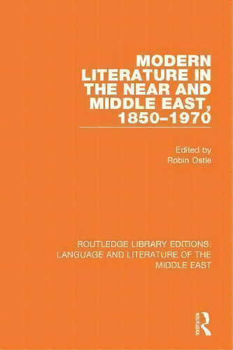 Modern Literature In The Near And Middle East, 1850-1970, De Robin Ostle. Editorial Taylor Francis Ltd, Tapa Blanda En Inglés