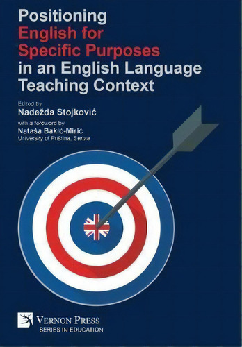 Positioning English For Specific Purposes In An English Language Teaching Context, De Nadezda Stojkovic. Editorial Vernon Press, Tapa Dura En Inglés