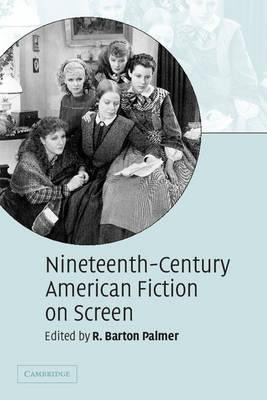 Nineteenth-century American Fiction On Screen - R. Barton...