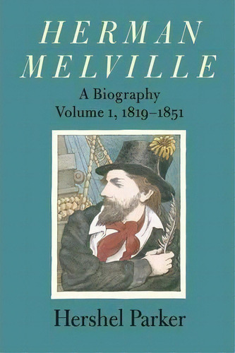 Herman Melville: Volume 1, 1819-1851, De Hershel Parker. Editorial Johns Hopkins University Press, Tapa Blanda En Inglés