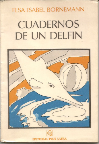 Cuadernos De Un Delfín - Elsa Bornemann