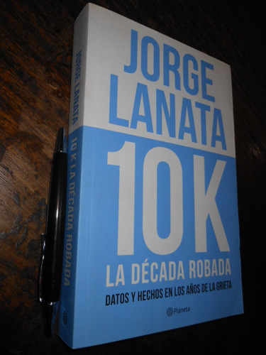 10k La Década Robada Jorge Lanata Ed. Planeta Formato Grande