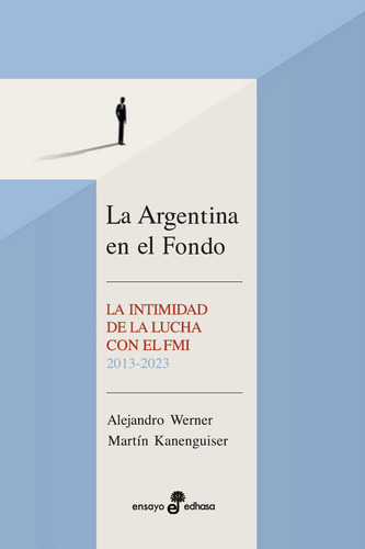 Libro La Argentina En El Fondo - Alejandro Werner Y Martín Kanenguiser - Edhasa