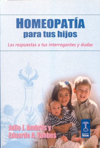 Homeopatía Para Tus Hijos: Las Respuestas A Tus Interrogantes Y Dudas, De Julio  Ambrós. Editorial Kier, Edición 1 En Español