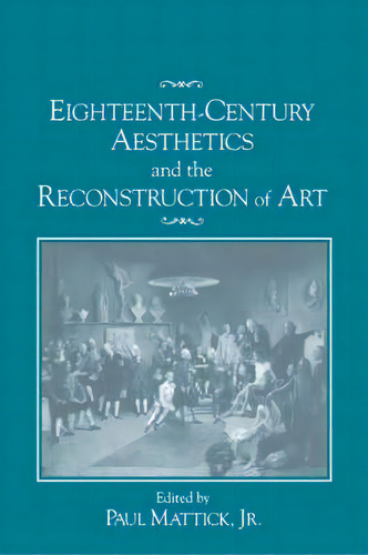 Eighteenth-century Aesthetics And The Reconstruction Of Art, De Paul Jr Mattick. Editorial Cambridge University Press, Tapa Dura En Inglés