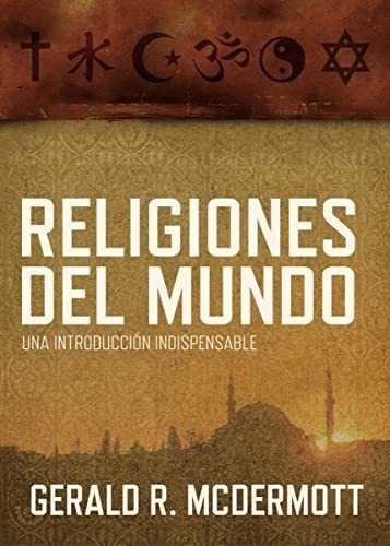 Religiones Del Mundo: Una Introduccion Indispensable = World