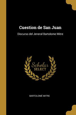 Libro Cuestion De San Juan: Discurso Del Jeneral Bartolom...