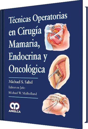 Técnicas Operatorias En Cirugía Mamaria, Endocrina Y Oncológica, De Sabel             17. Editorial Amolca, Tapa Dura En Español, 2017