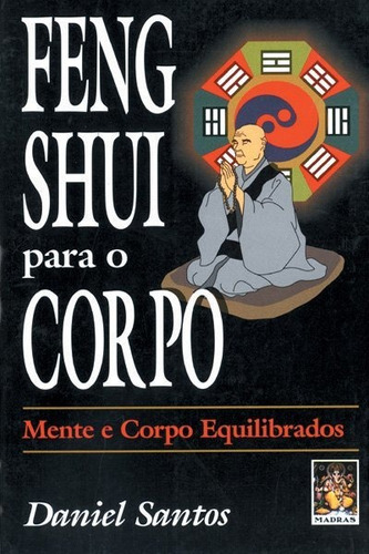 Feng Shui Para O Corpo-corpo E Mente, De Daniel Santos. Editora Madras Em Português