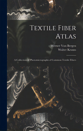 Textile Fiber Atlas; A Collection Of Photomicrographs Of Common Textile Fibers, De Krauss, Walter. Editorial Hassell Street Pr, Tapa Dura En Inglés
