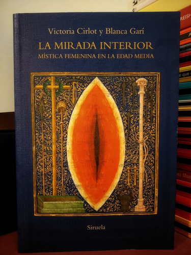 La Mirada Interior. Mística Femenina En La Edad Media -