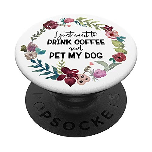 Sólo Quiero Beber Café Y Mascotas Mi Perro Popsockets Ndxsv