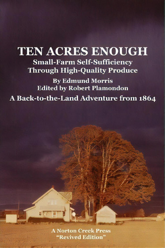 Ten Acres Enough, De Edmund Morris. Editorial Norton Creek Press, Tapa Blanda En Inglés