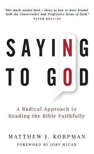 Saying No To God : A Radical Approach To Reading The Bible Faithfully, De Matthew J Korpman., Vol. 1. Editorial Quoir, Tapa Blanda En Inglés