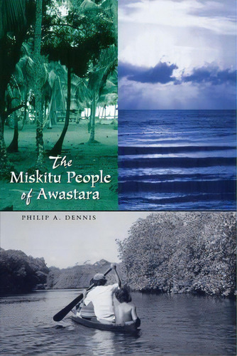 The Miskitu People Of Awastara, De Philip A. Dennis. Editorial University Of Texas Press, Tapa Blanda En Inglés