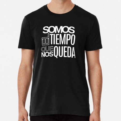 Remera Frases De Rap Kase Somos El Tiempo Que Nos Queda  ALG