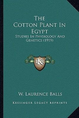 The Cotton Plant In Egypt : Studies In Physiology And Gen...