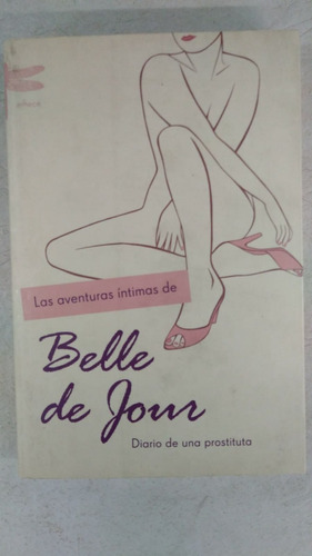 Aventuras Intimas Belle De Jour - Diario De Una Prostituta