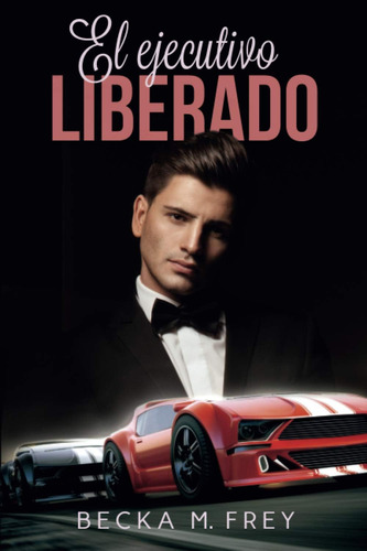 Libro: El Ejecutivo Liberado: Novela De Romance Contemporáne