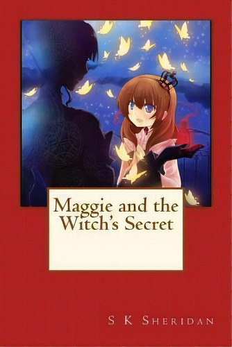 Maggie And The Witch's Secret, De S K Sheridan. Editorial Createspace Independent Publishing Platform, Tapa Blanda En Inglés