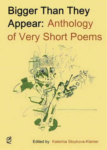 Bigger Than They Appear: Anthology Of Very Short Poems, De Katerina Stoykova-klemer., Vol. 1. Editorial Accents Publishing, Tapa Blanda En Inglés