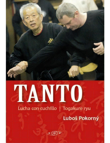Tanto Lucah Con Cuchillo: Lucha Con Cuchillo | Togakure Ryu, De Pokorny,lubos., Vol. 1. Editorial Ediciones Shinden, Tapa Blanda En Español