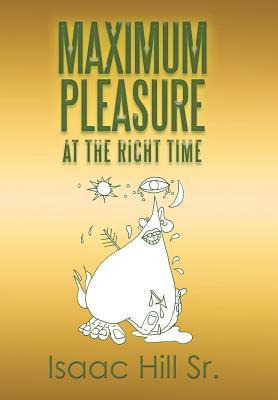 Libro Maximum Pleasure : At The Right Time - Isaac Hill Sr