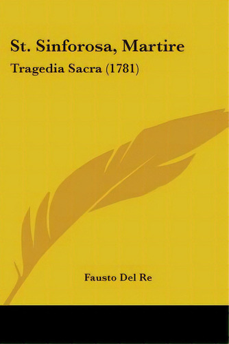 St. Sinforosa, Martire: Tragedia Sacra (1781), De Re, Fausto Del. Editorial Kessinger Pub Llc, Tapa Blanda En Inglés