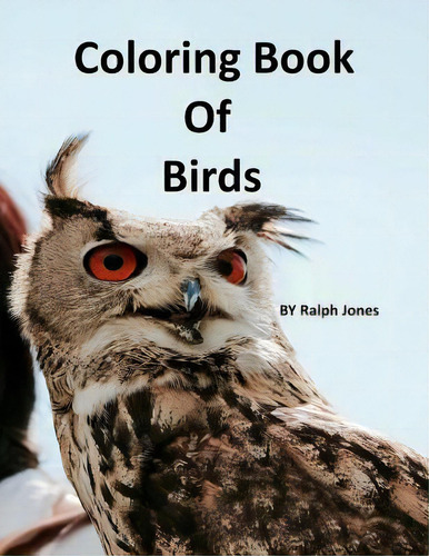 Coloring Book Of Birds, De Ralph Jones., Vol. 1. Editorial Createspace Independent Publishing Platform, Tapa Blanda En Inglés