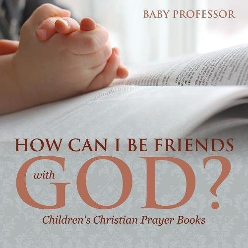 How Can I Be Friends With Godr  Childrens Christian Prayer B