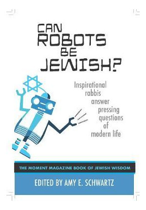 Libro Can Robots Be Jewish? And Other Pressing Questions ...
