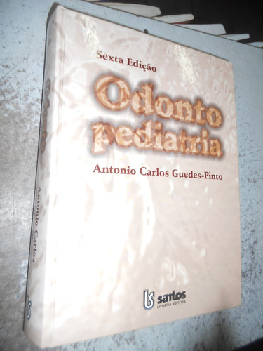 Livro Odonto Pediatria Antonio Carlos Guedes-pinto 6ª Edição