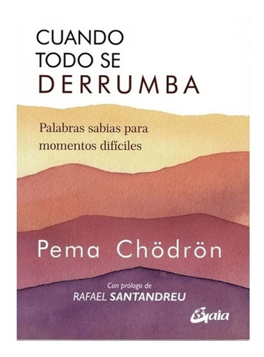 Cuando Todo Se Derrumba - Palabras Sabias Para Momentos Dificiles, de Chödrön, Pema. Editorial ARKANO BOOKS, tapa blanda en español, 2014